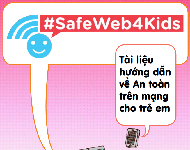 Hướng dẫn về an toàn trên mạng cho trẻ em (tài liệu của Liên minh quyền trẻ em Châu Á và Hội Bảo vệ quyền trẻ em Việt Nam)